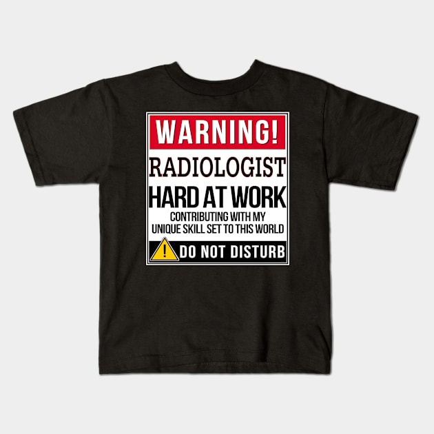 Warning Radiologist Hard At Work - Gift for Radiologist in the field of Radiology Kids T-Shirt by giftideas